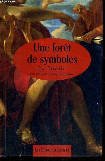 UNE FORET DE SYMBOLES - LA POESIE - UNE PETITE ANTHOLOGIE LITTERAIRE.