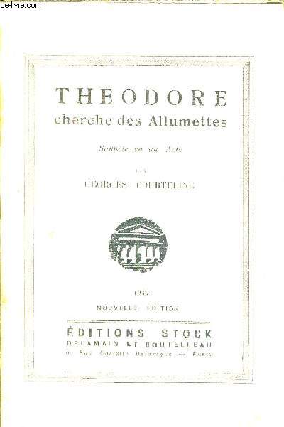 THEODORE CHERCHE DES ALLUMETTES - SAYNETE EN UN ACTE / NOUVELLE EDITION.