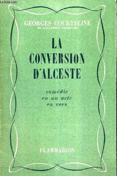 LA CONVERSION D'ALCESTE - COMEDIE EN UN ACTE EN VERS.