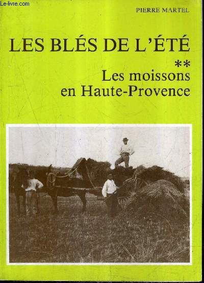 LES BLES DE L'ETE - TOME 2 : LES MOISSONS EN HAUTE PROVENCE - LES ALPES DE LUMIERE 82/83.