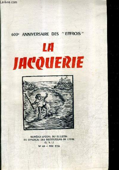 LA JACQUERIE NUMERO SPECIAL DU BULLETIN DU SYNDICAT DES INSTITEURS DE L'OISE N60 MAI 1958 - 600E ANNIVERSAIRE DES EFFROIS .
