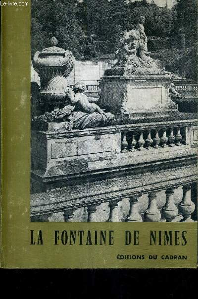 LA FONTAINE DE NIMES DE L'ANTIQUITE A NOS JOURS.