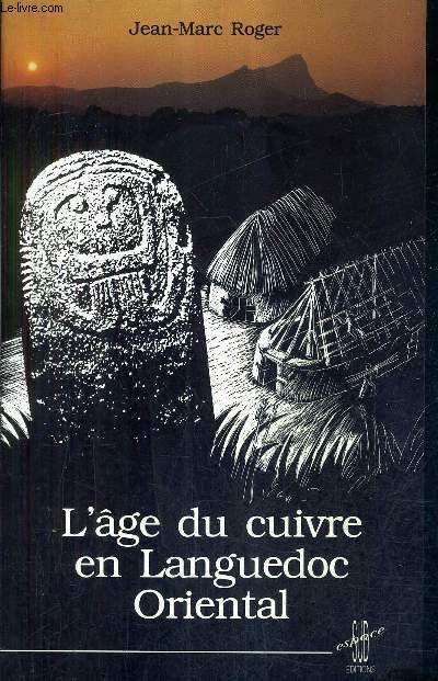 L'AGE DU CUIVRE EN LANGUEDOC ORIENTAL OU LA CULTURE DE FONTBOUISSE DANS LA GARRIGUE LANGUEDOCIENNE / COLLECTION PATRIMOINE.