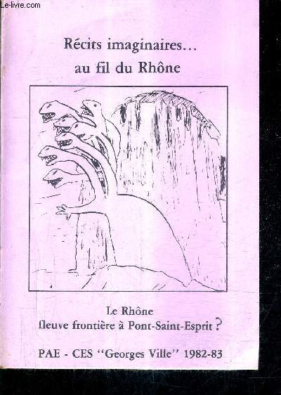 LE RHONE FLEUVE FRONTIERE A PONT SAINT ESPRIT ? RECITS IMAGINAIRES AU FIL DU RHONE.