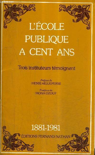 L'ECOLE PUBLIQUE A CENT ANS - TROIS INSTITUTEURS TEMOIGNENT 1881 - 1981 .