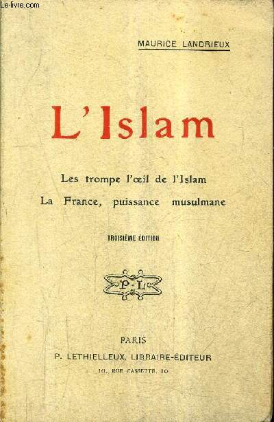 L'ISLAM LES TROMPE L'OEIL DE L'ISLAM LA FRANCE PUISSANCE MUSULMANE / 3E EDITION.
