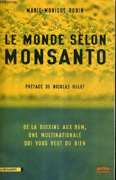 LE MONDE SELON MONSANTO - DE LA DIOXINE AUX OGM UNE MULTINATIONALE QUI VOUS VEUT DU BIEN.