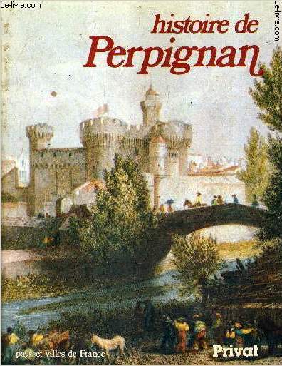 HISTOIRE DE PERPIGNAN / COLLECTION PAYS ET VILLES DE FRANCE.