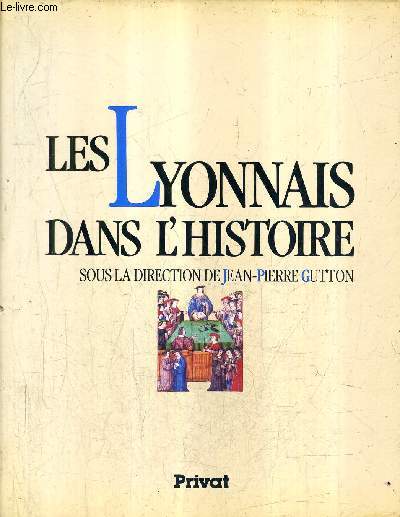 LES LYONNAIS DANS L'HISTOIRE / COLLECTION LES HOMMES DANS L'HISTOIRE.