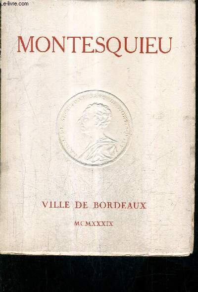 EXPOSITION DES MANUSCRITS DE MONTESQUIEU ACQUIS A LA VENTE DU 23 FEVRIER 1939 ACCOMPAGNES D'UN CHOIX DE LIVRES ESTAMPES ET OEUVRES D'ART RELATIFS A MONTESQUIEU ET SES AMIS - VILLE DE BORDEAUX - AVRIL 1939.