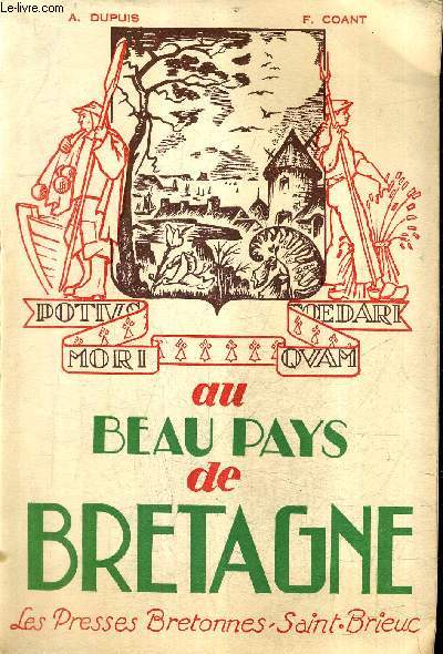 AU BEAU PAYS DE BRETAGNE - ANTHOLOGIE GEOGRAPHIQUE HISTORIQUE ET LITTERAIRE .