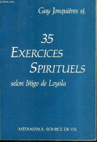 35 EXERCICES SPIRITUELS SELON INIGO DE LOYOLA / 4E EDITION .
