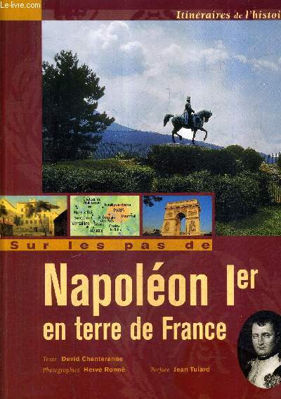 SUR LES PAS DE NAPOLEON 1ER EN TERRE DE FRANCE - COLLECTION ITINERAIRES DE L'HISTOIRE.