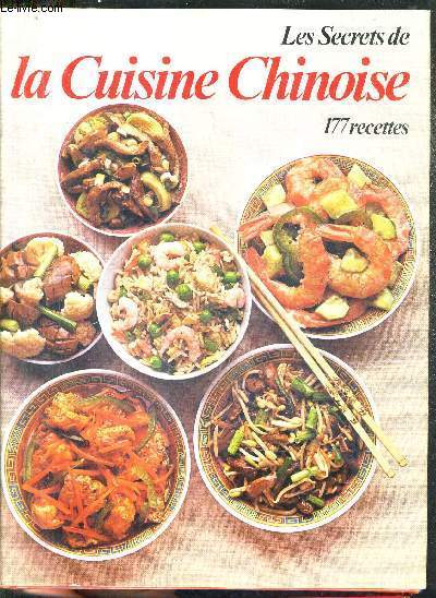 LES SECRETS DE LA CUISINE CHINOISE - 177 RECETTES.