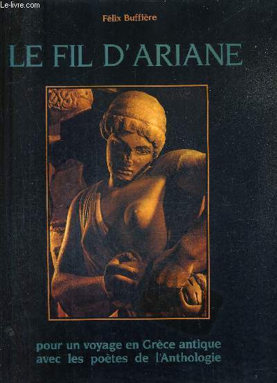 LE FIL D'ARIANE POUR UN VOYAGE EN GRECE ANTIQUE AVEC LES POETES DE L'ANTHOLOGIE.