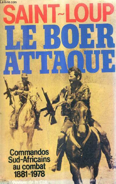 LE BOER ATTAQUE ... ! COMMANDOS SUD AFRICAINS AU COMBAT 1881-1978.