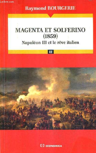 MAGENTA ET SOLFERINO 1859 NAPOLEON III ET LE REVE ITALIEN / COLLECTION CAMPAGNES ET STRATEGIES LES GRANDES BATAILLES N12.