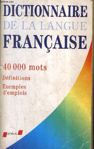 DICTIONNAIRE DE LA LANGUE FRANCAISE - 40 000 MOTS DE LA LANGUE FRANCAISE ANNEXES GRAMMATICALES ET ENCYCLOPEDIQUES.