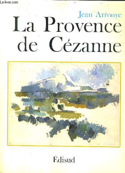LA PROVENCE DE CEZANNE / COLLECTION LA PROVENCE DE ..