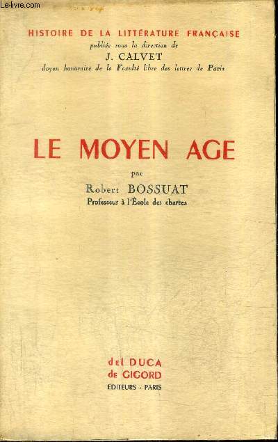 LE MOYEN AGE / COLLECTION HISTOIRE DE LA LITTERATURE FRANCAISE.