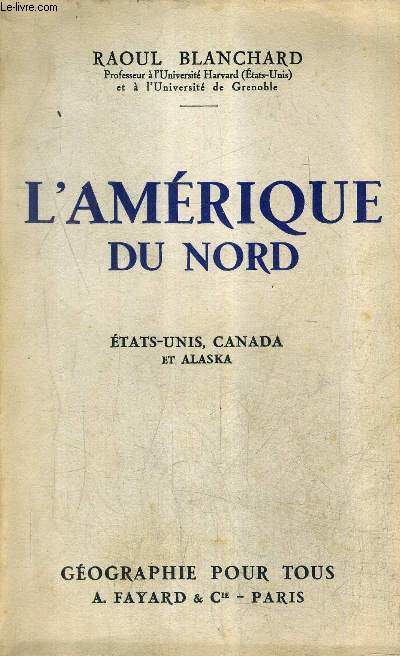 L'AMERIQUE DU NORD - ETATS UNIS CANADA ET ALASKA / COLLECTION GEOGRAPHIE POUR TOUS.