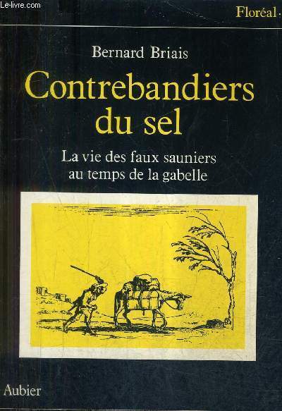 CONTREBANDIERS DU SEL - LA VIE DES FAUX SAUNIERS AU TEMPS DE LA GABELLE / COLLECTION FLOREAL .