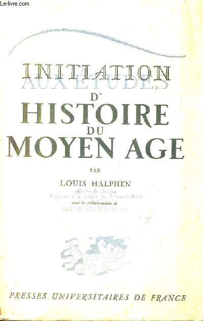 INITIATION AUX ETUDES D'HISTOIRE DU MOYEN AGE / GUIDE DE L'ETUDIANT.