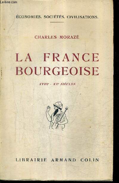 LA FRANCE BOURGEOISE XVIIIE - XXE SIECLES - COLLECTION ECONOMIES SOCIETES CIVILISATIONS.