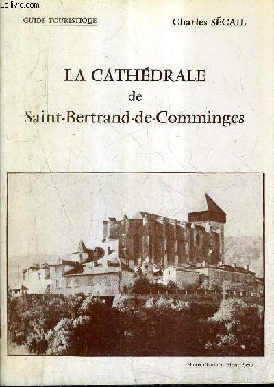 LA CATHEDRALE DE SAINT BERTRAND DE COMMINGES - GUIDE TOURISTIQUE.