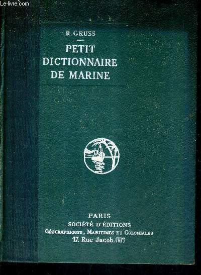 PETIT DICTIONNAIRE DE MARINE / 2E EDITION ENTIEREMENT REFONDUE ET AUGMENTEE.