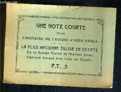 UNE NOTE COURTE SUR L'HISTOIRE DE L'EGLISE D'ABOU SARGA - LA PLUS ANCIENNE EGLISE EN EGYPTE OU LA SAINTE VIERGE ET L'ENFANT JESUS LOGERENT DURANT LEUR FUITE EN EGYPTE.