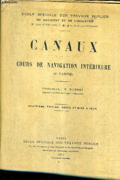 CANAUX COURS DE NAVIGATION INTERIEURE 4E PARTIE - ECOLE SPECIALE DES TRAVAUX PUBLICS DU BATIEMENT ET DE L'INDUSTRIE / 4E EDITION REVUE ET MISE A JOUR.