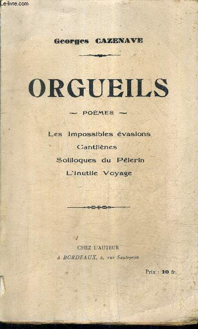 ORGUEILS - POEMES - LES IMPOSSIBLES EVASIONS - CANTILENES - SOLLOQUES DU PELERIN - L'INUTILE VOYAGE.