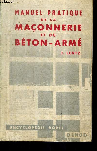 MANUEL PRATIQUE DE LA MACONNERIE ET DU BETON ARME - ENCYCLOPEDIE RORET - NOUVEAU TIRAGE.