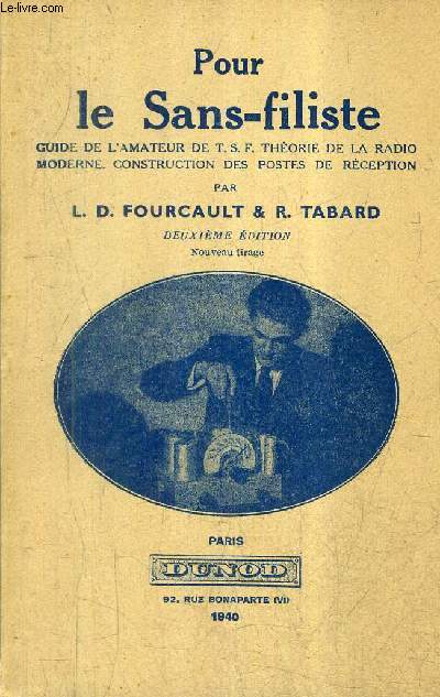 POUR LE SANS FILISTE GUIDE DE L'AMATEUR DE T.S.F. THEORIE DE LA RADIO MODERNE CONSTRUCTION DES POSTES DE RECEPTION / 2E EDITION NOUVEAU TIRAGE.