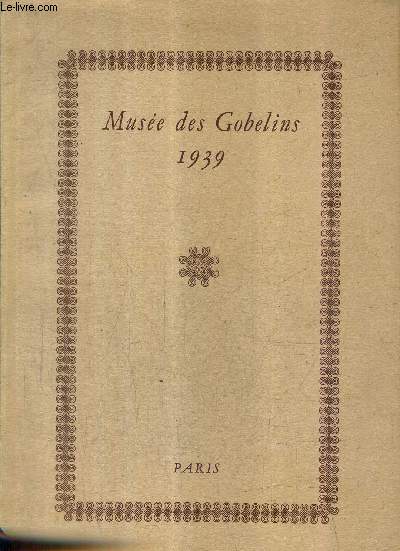 LE MUSEE DES GOBELINS 1939 DE LA TAPISSERIE DECOR A LA TAPISSERIE PEINTURE.
