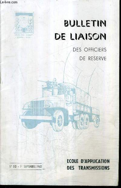 BULLETIN DE LIAISON DES OFFICIERS DE RESERVE N 53 1ER SEPTEMBRE 1960 - les transmissions lctroniques de l'artillerie antiaerienne - un nouveau systeme de transmissions a axes multiples dans la zone d'arme - historique succinct de la cryptographie.