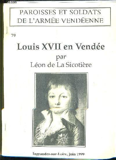 PAROISSES ET SOLDATS DE L'ARMEE VENDEENNE N79 - LOUIS XVII EN VENDEE.