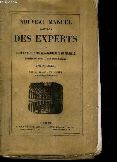 NOUVEAU MANUEL COMPLET DES EXPERTS OU TRAITE DES MATIERES CIVILES COMMERCIALES ET ADMINISTRATIVES DONNANT LIEU A DES EXPERTISES / 7E EDITION.