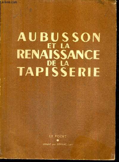 LE POINT REVUE ARTISIQUE ET LITTERAIRE 6E ANNEE XXXII MARS 1946 - AUBUSSON ET LA RENAISSANCE DE LA TAPISSERIE .