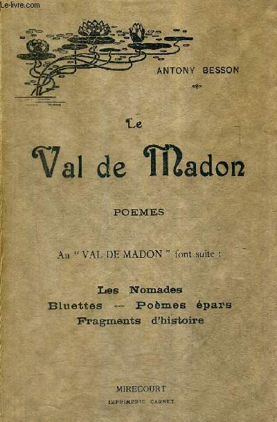 LE VAL DE MADON - POEMES - AU VAL DE MADON FONT SUITE LES NOMADES BLUETTES POEMES EPARS FRAGMENTS D'HISTOIRE.