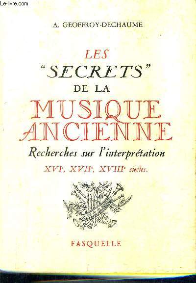 LES SECRETS DE LA MUSIQUE ANCIENNE RECHERCHES SUR L'INTERPRETATION XVIE XVIIE XVIIIE SIECLES.