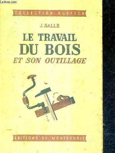 LE TRAVAIL DU BOIS ET SON OUTILLAGE / COLLECTION RUSTICA.