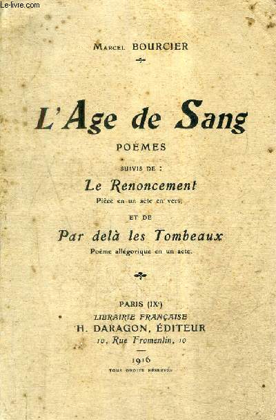 L'AGE DE SANG - POEMES - SUIVIS DE LE RENONCEMENT PIECE EN UN ACTE EN VERS ET DE PAR DELA LES TOMBEAUX POEME ALLEGORIQUE EN UN ACTE + ENVOI DE L'AUTEUR.