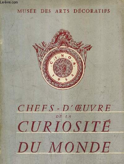 CHEFS D'OEUVRE DE LA CURIOSITE DU MONDE - 2E EXPOSITION INTERNATIONALE DE LA CINOA - MUSEE DES ARTS DECORATIFS - 10 JUIN - 30 SEPTEMBRE 1954.