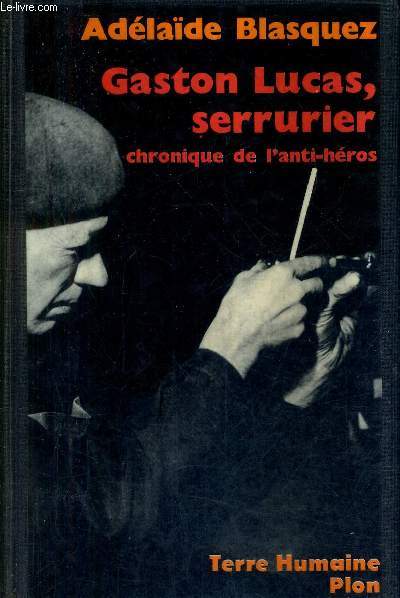 GASTON LUCAS SERRURIER CHRONIQUE DE L'ANTI HEROS - COLLECTION TERRE HUMAINE.