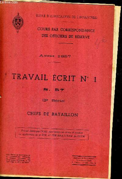 COURS PAR CORRESPONDANCE DES OFFICIERS DE RESERVE - ANNEE 1957 - TRAVAIL ECRIT N1 S.57 3E SERIE - CHEFS DE BATAILLON.