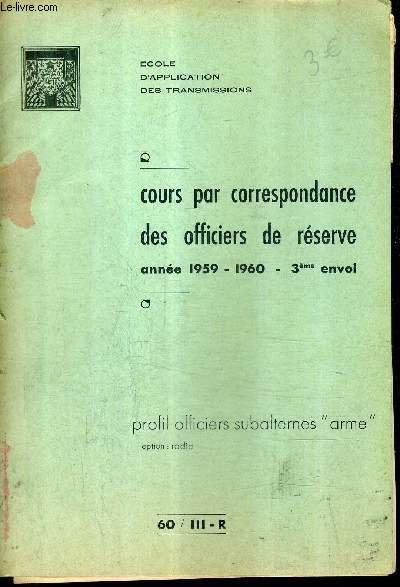 COURS PAR CORRESPONDANCE DES OFFICIERS DE RESERVE ANNEE 1959-1960 3EME ENVOI - ECOLE D'APPLICATION DES TRANSMISSIONS - 60 / III-R.