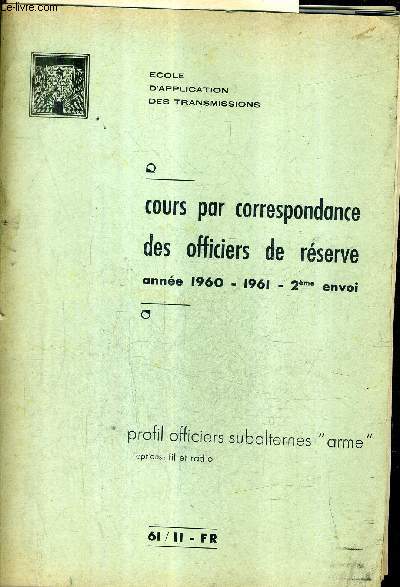 COURS PAR CORRESPONDANCE DES OFFICIERS DE RESERVE ANNEE 1960-1961 2EME ENVOI - ROFILS OFFICIERS SUBALTERNES ARME - 61/II-FR.