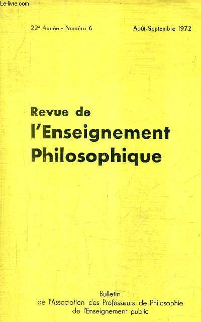 REVUE DE L'ENSEIGNEMENT PHILOSOPHIQUE N6 22E ANNEE AOUT SEPTEMBRE 1972 / langage et action - a propos du christ spinozien - horaire des classes prparatoires aux E.N.S. de saint cloud et fontenay et  l'ENSET etc.